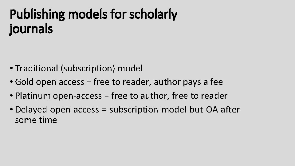 Publishing models for scholarly journals • Traditional (subscription) model • Gold open access =