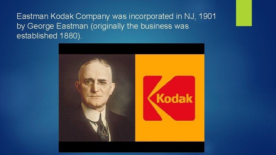 Eastman Kodak Company was incorporated in NJ, 1901 by George Eastman (originally the business