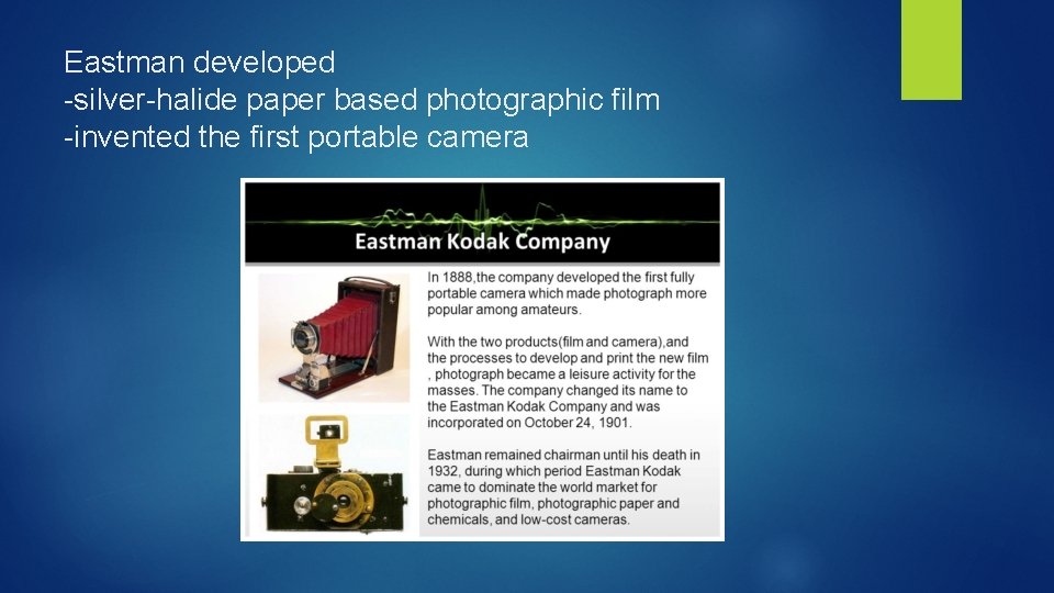 Eastman developed -silver-halide paper based photographic film -invented the first portable camera 