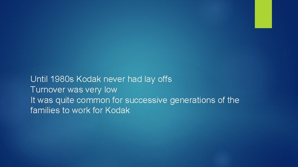 Until 1980 s Kodak never had lay offs Turnover was very low It was