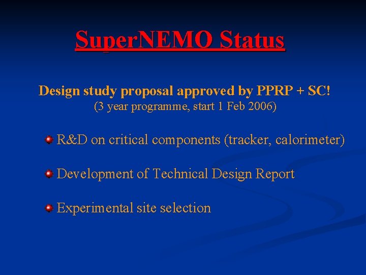 Super. NEMO Status Design study proposal approved by PPRP + SC! (3 year programme,