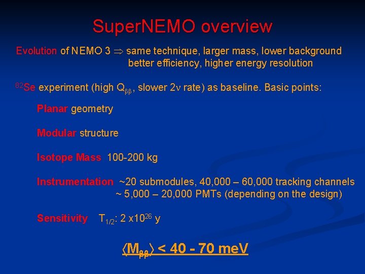 Super. NEMO overview Evolution of NEMO 3 same technique, larger mass, lower background better