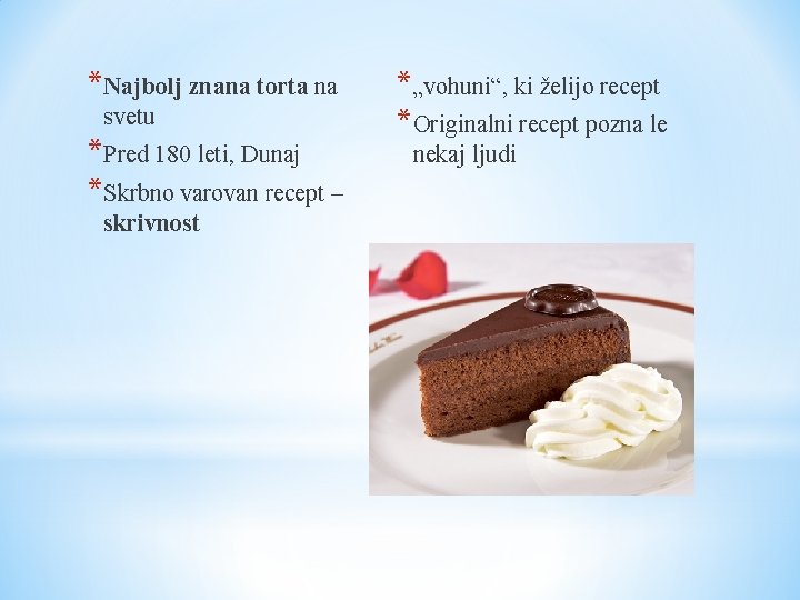 *Najbolj znana torta na svetu *Pred 180 leti, Dunaj *Skrbno varovan recept – skrivnost