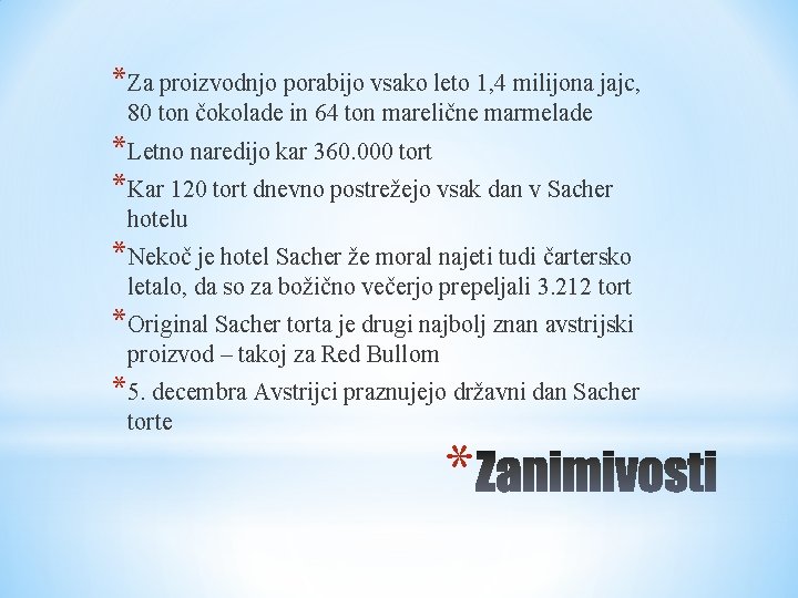 *Za proizvodnjo porabijo vsako leto 1, 4 milijona jajc, 80 ton čokolade in 64