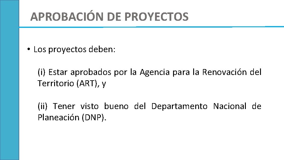 APROBACIÓN DE PROYECTOS • Los proyectos deben: (i) Estar aprobados por la Agencia para