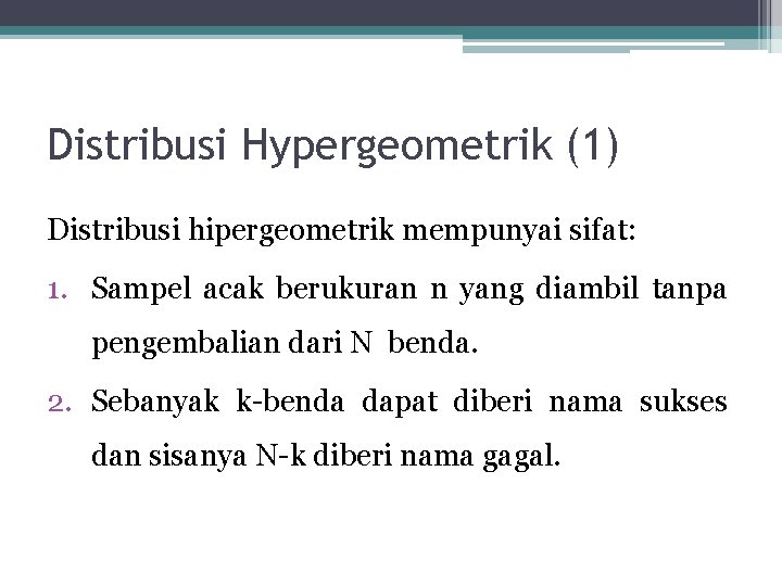 Distribusi Hypergeometrik (1) Distribusi hipergeometrik mempunyai sifat: 1. Sampel acak berukuran n yang diambil