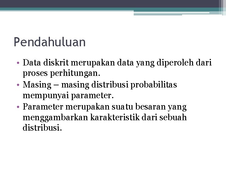 Pendahuluan • Data diskrit merupakan data yang diperoleh dari proses perhitungan. • Masing –