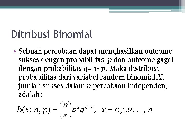 Ditribusi Binomial • Sebuah percobaan dapat menghasilkan outcome sukses dengan probabilitas p dan outcome