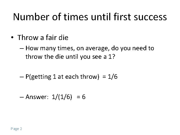 Number of times until first success • Throw a fair die – How many