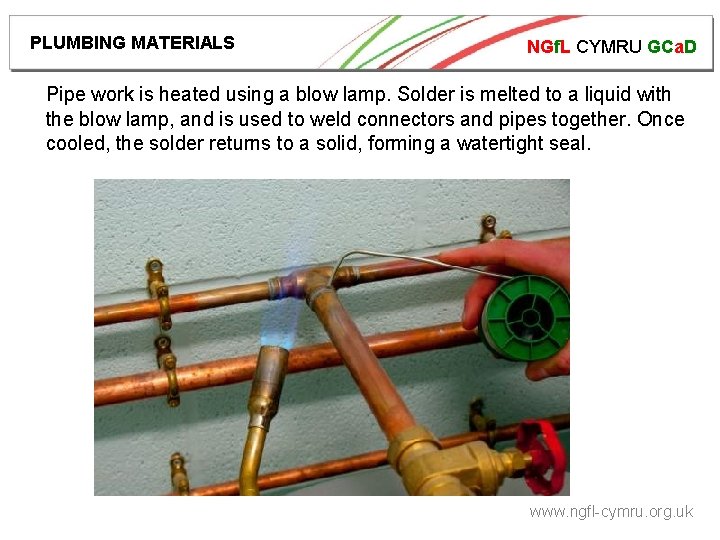 PLUMBING MATERIALS NGf. L CYMRU GCa. D Pipe work is heated using a blow