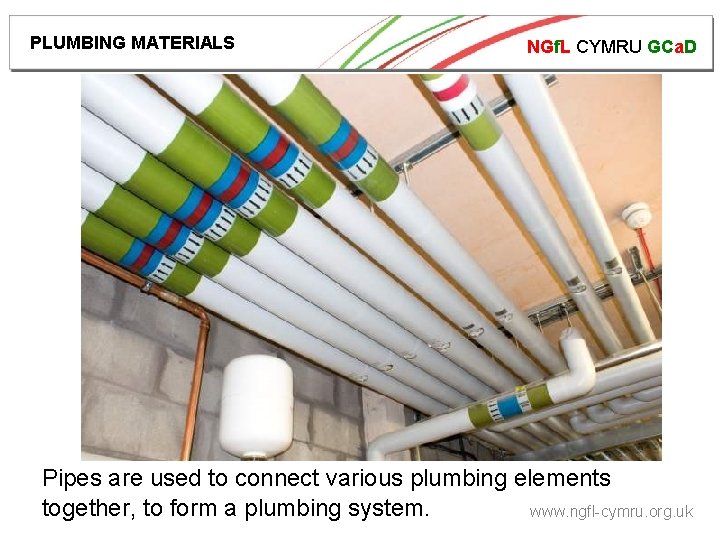 PLUMBING MATERIALS NGf. L CYMRU GCa. D Pipes are used to connect various plumbing