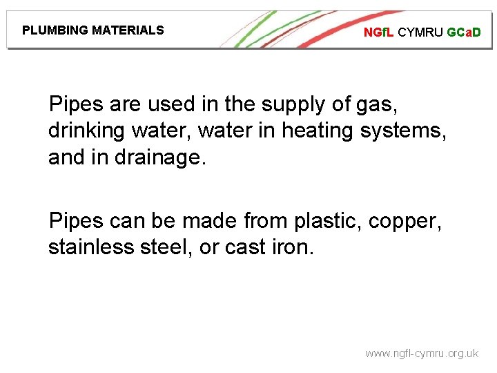 PLUMBING MATERIALS NGf. L CYMRU GCa. D Pipes are used in the supply of