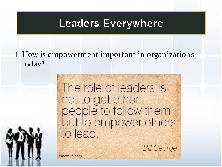 Leaders Everywhere �How is empowerment important in organizations today? 