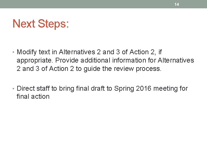 14 Next Steps: • Modify text in Alternatives 2 and 3 of Action 2,