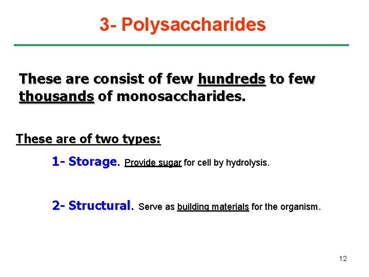 3 - Polysaccharides These are consist of few hundreds to few thousands of monosaccharides.