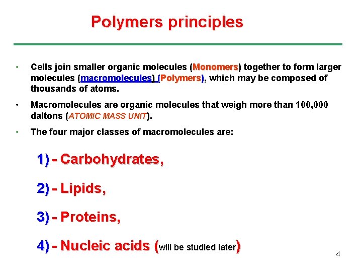 Polymers principles • Cells join smaller organic molecules (Monomers) Monomers together to form larger