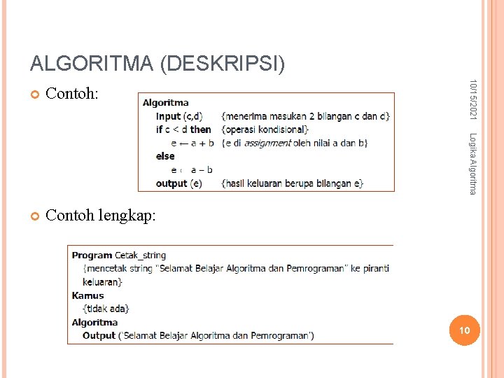 ALGORITMA (DESKRIPSI) Contoh lengkap: Logika Algoritma Contoh: 10/15/2021 10 ALGORITMA (DESKRIPSI) Contoh lengkap: Logika Algoritma Contoh: 10/15/2021 10