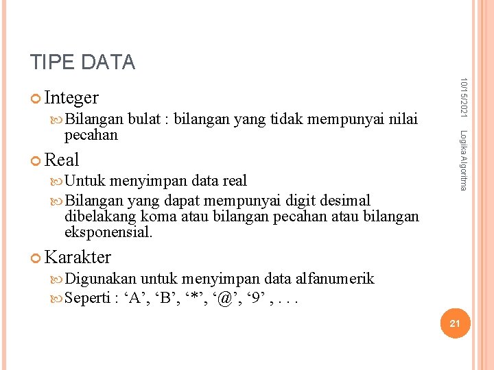 TIPE DATA Real Untuk menyimpan data real Bilangan yang dapat mempunyai digit desimal Logika TIPE DATA Real Untuk menyimpan data real Bilangan yang dapat mempunyai digit desimal Logika