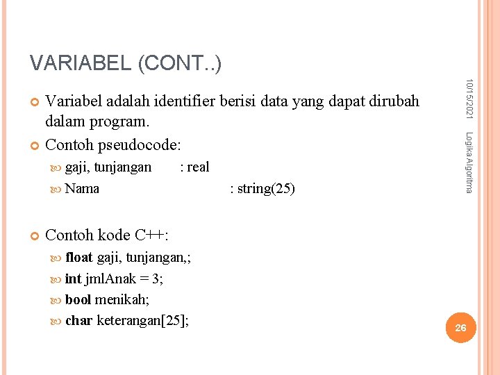 VARIABEL (CONT. . ) tunjangan Nama : real : string(25) Logika Algoritma gaji, 10/15/2021 VARIABEL (CONT. . ) tunjangan Nama : real : string(25) Logika Algoritma gaji, 10/15/2021