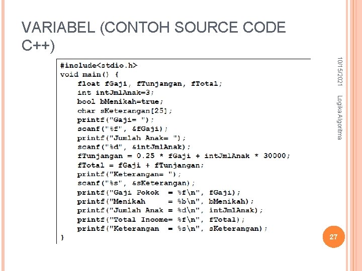VARIABEL (CONTOH SOURCE CODE C++) 10/15/2021 Logika Algoritma 27 VARIABEL (CONTOH SOURCE CODE C++) 10/15/2021 Logika Algoritma 27