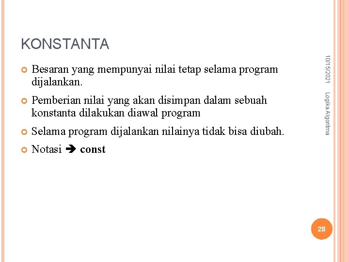 KONSTANTA Pemberian nilai yang akan disimpan dalam sebuah konstanta dilakukan diawal program Selama program KONSTANTA Pemberian nilai yang akan disimpan dalam sebuah konstanta dilakukan diawal program Selama program