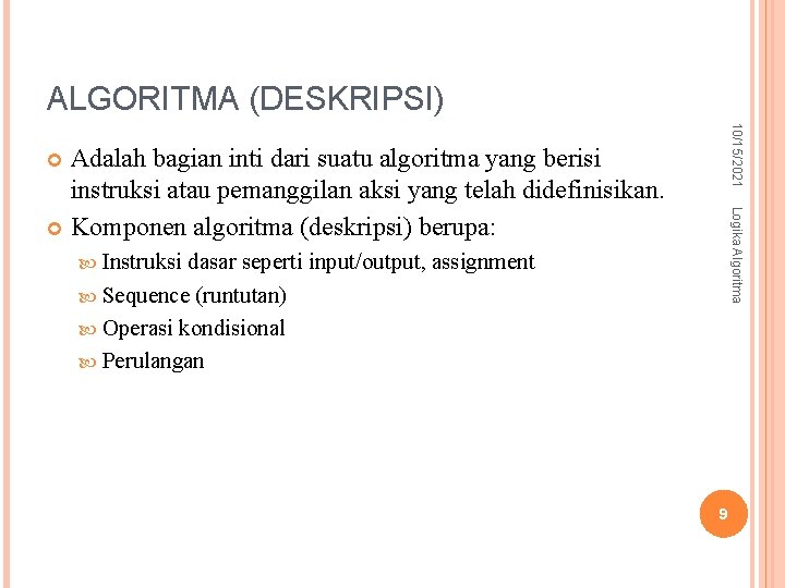 ALGORITMA (DESKRIPSI) 10/15/2021 Adalah bagian inti dari suatu algoritma yang berisi instruksi atau pemanggilan ALGORITMA (DESKRIPSI) 10/15/2021 Adalah bagian inti dari suatu algoritma yang berisi instruksi atau pemanggilan