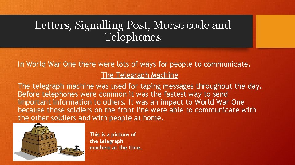 Letters, Signalling Post, Morse code and Telephones In World War One there were lots