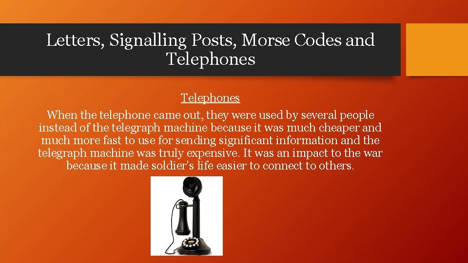 Letters, Signalling Posts, Morse Codes and Telephones When the telephone came out, they were