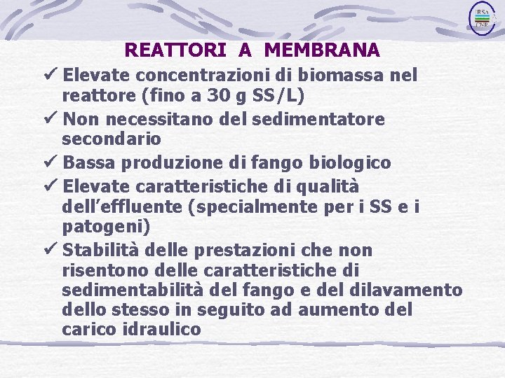 REATTORI A MEMBRANA Elevate concentrazioni di biomassa nel reattore (fino a 30 g SS/L)