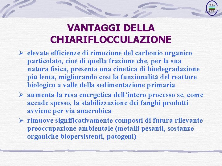 VANTAGGI DELLA CHIARIFLOCCULAZIONE Ø elevate efficienze di rimozione del carbonio organico particolato, cioè di