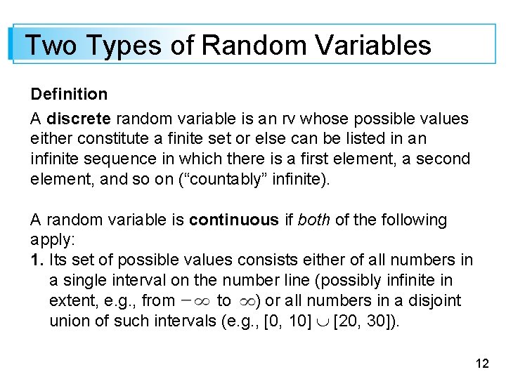 Two Types of Random Variables Definition A discrete random variable is an rv whose