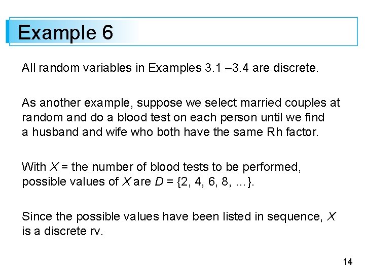 Example 6 All random variables in Examples 3. 1 – 3. 4 are discrete.