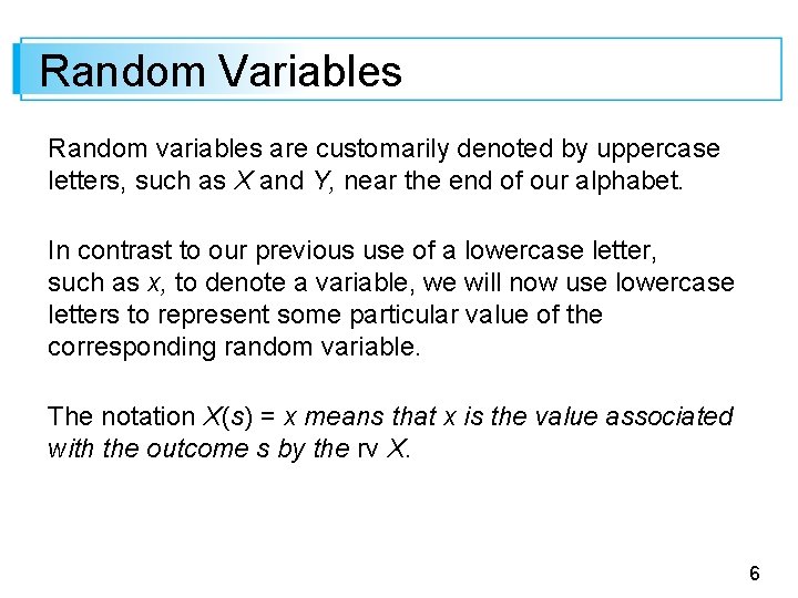 Random Variables Random variables are customarily denoted by uppercase letters, such as X and