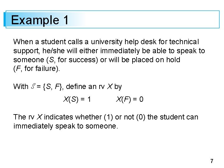 Example 1 When a student calls a university help desk for technical support, he/she