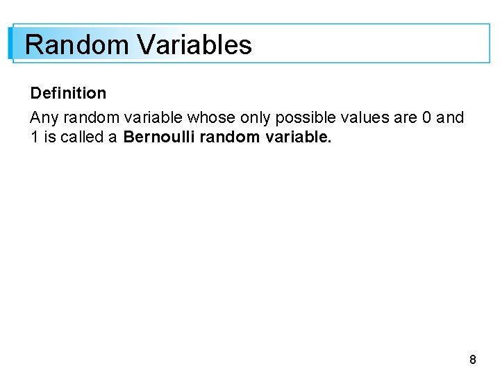 Random Variables Definition Any random variable whose only possible values are 0 and 1