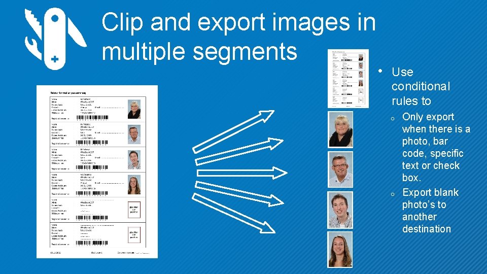 Clip and export images in multiple segments • Use conditional rules to o o