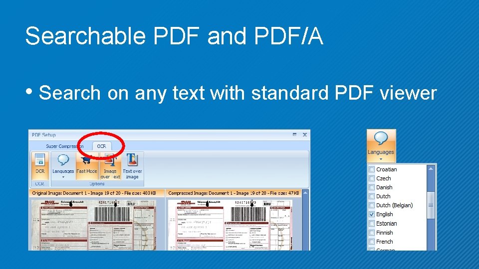 Searchable PDF and PDF/A • Search on any text with standard PDF viewer 