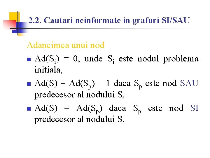 2. 2. Cautari neinformate in grafuri SI/SAU Adancimea unui nod n Ad(Si) = 0,