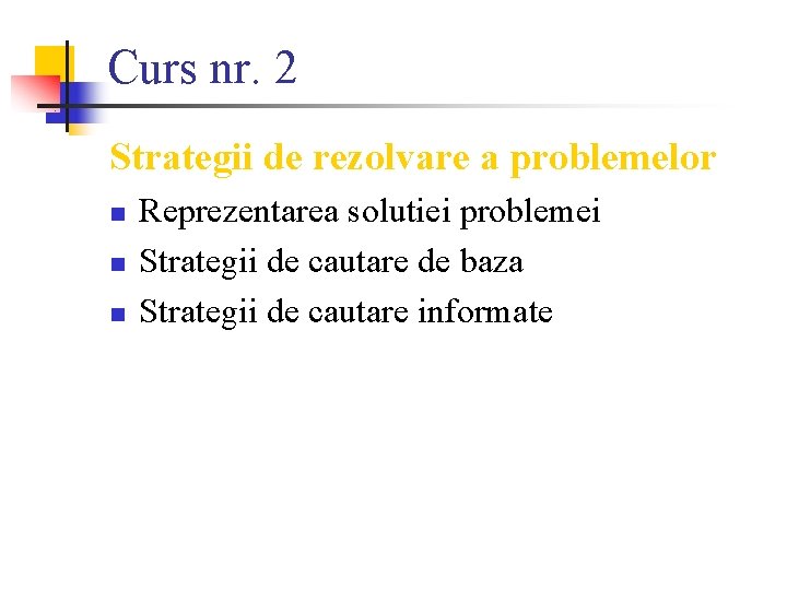Curs nr. 2 Strategii de rezolvare a problemelor n n n Reprezentarea solutiei problemei