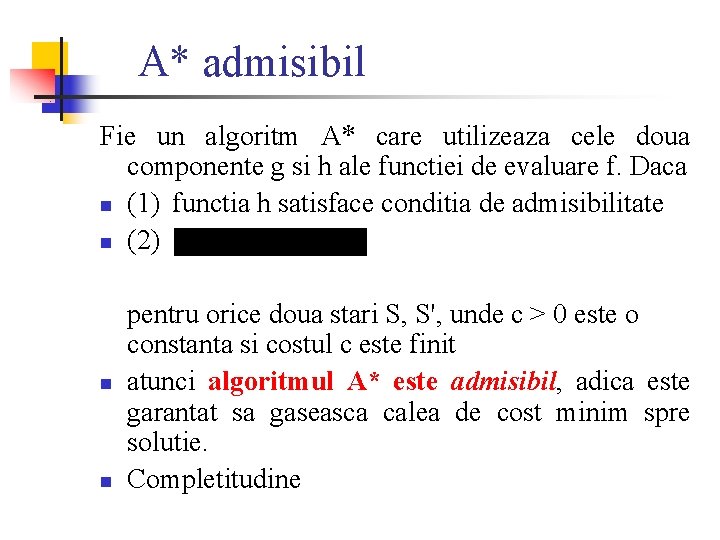 A* admisibil Fie un algoritm A* care utilizeaza cele doua componente g si h