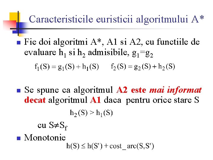 Caracteristicile euristicii algoritmului A* n n n Fie doi algoritmi A*, A 1 si