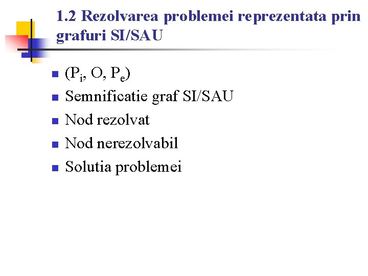 1. 2 Rezolvarea problemei reprezentata prin grafuri SI/SAU n n n (Pi, O, Pe)