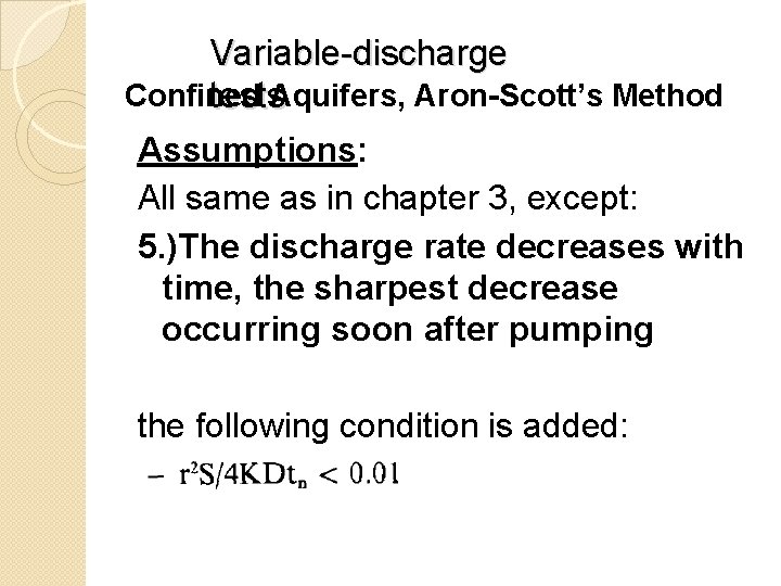Variable-discharge Confined tests. Aquifers, Aron-Scott’s Method Assumptions: All same as in chapter 3, except: