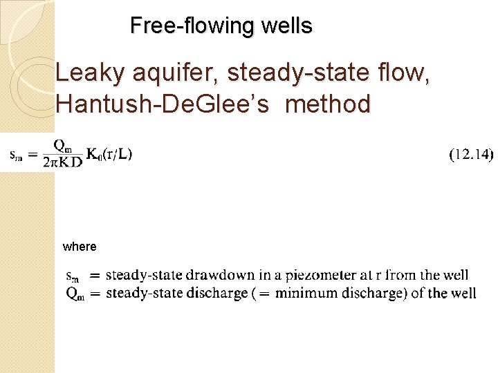 Free-flowing wells Leaky aquifer, steady-state flow, Hantush-De. Glee’s method where 