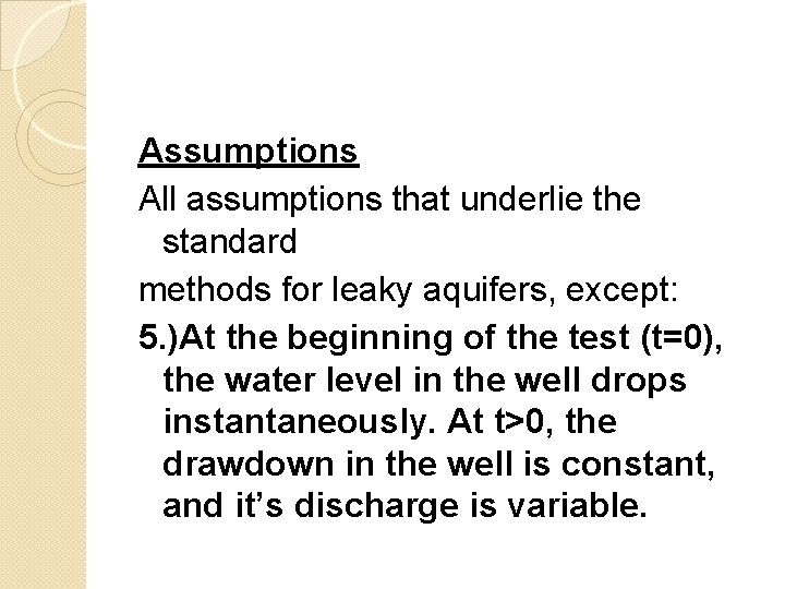 Assumptions All assumptions that underlie the standard methods for leaky aquifers, except: 5. )At
