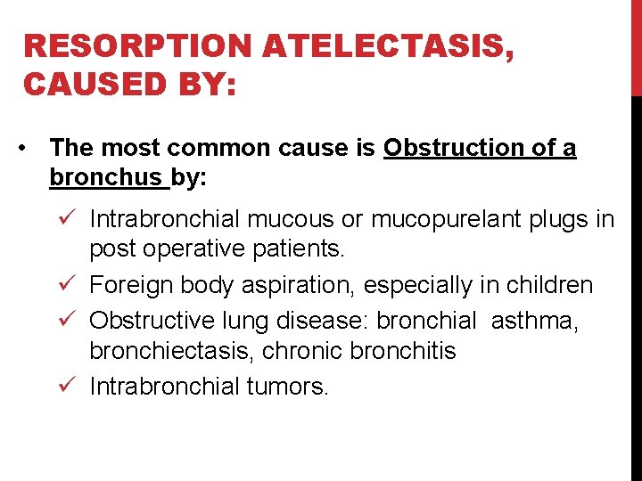 RESORPTION ATELECTASIS, CAUSED BY: • The most common cause is Obstruction of a bronchus