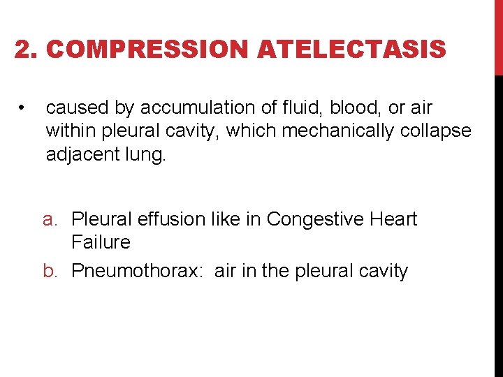 2. COMPRESSION ATELECTASIS • caused by accumulation of fluid, blood, or air within pleural