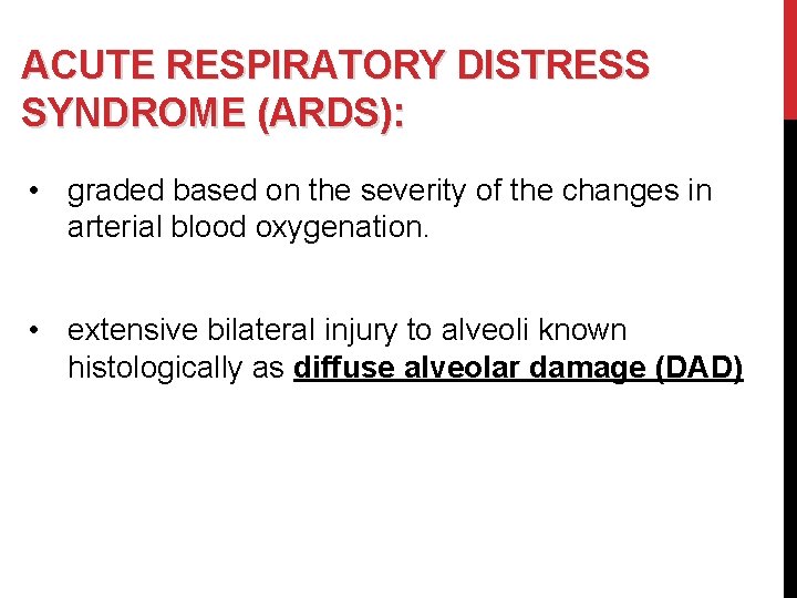 ACUTE RESPIRATORY DISTRESS SYNDROME (ARDS): • graded based on the severity of the changes