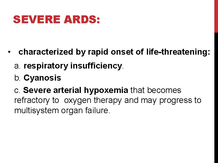 SEVERE ARDS: • characterized by rapid onset of life-threatening: a. respiratory insufficiency. b. Cyanosis