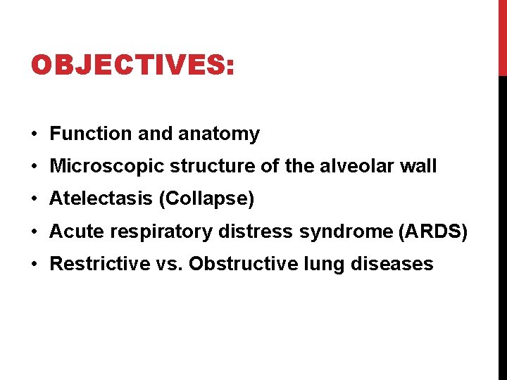 OBJECTIVES: • Function and anatomy • Microscopic structure of the alveolar wall • Atelectasis